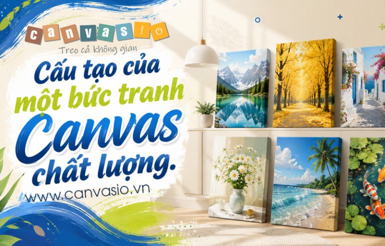 Cấu tạo của một bức tranh Canvas chất lượng gồm những gì? Cấu tạo của một bức tranh Canvas chất lượng gồm những gì?