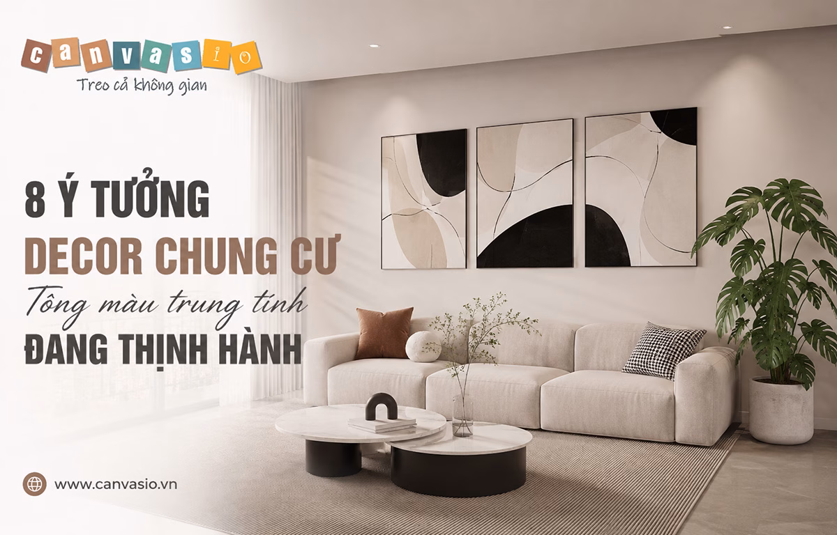 8 Gợi Ý Decor Chung Cư Tông Màu Trung Tính Sang Trọng 8 Ý Tưởng Decor Chung Cư Tông Màu Trung Tính Đang Thịnh Hành