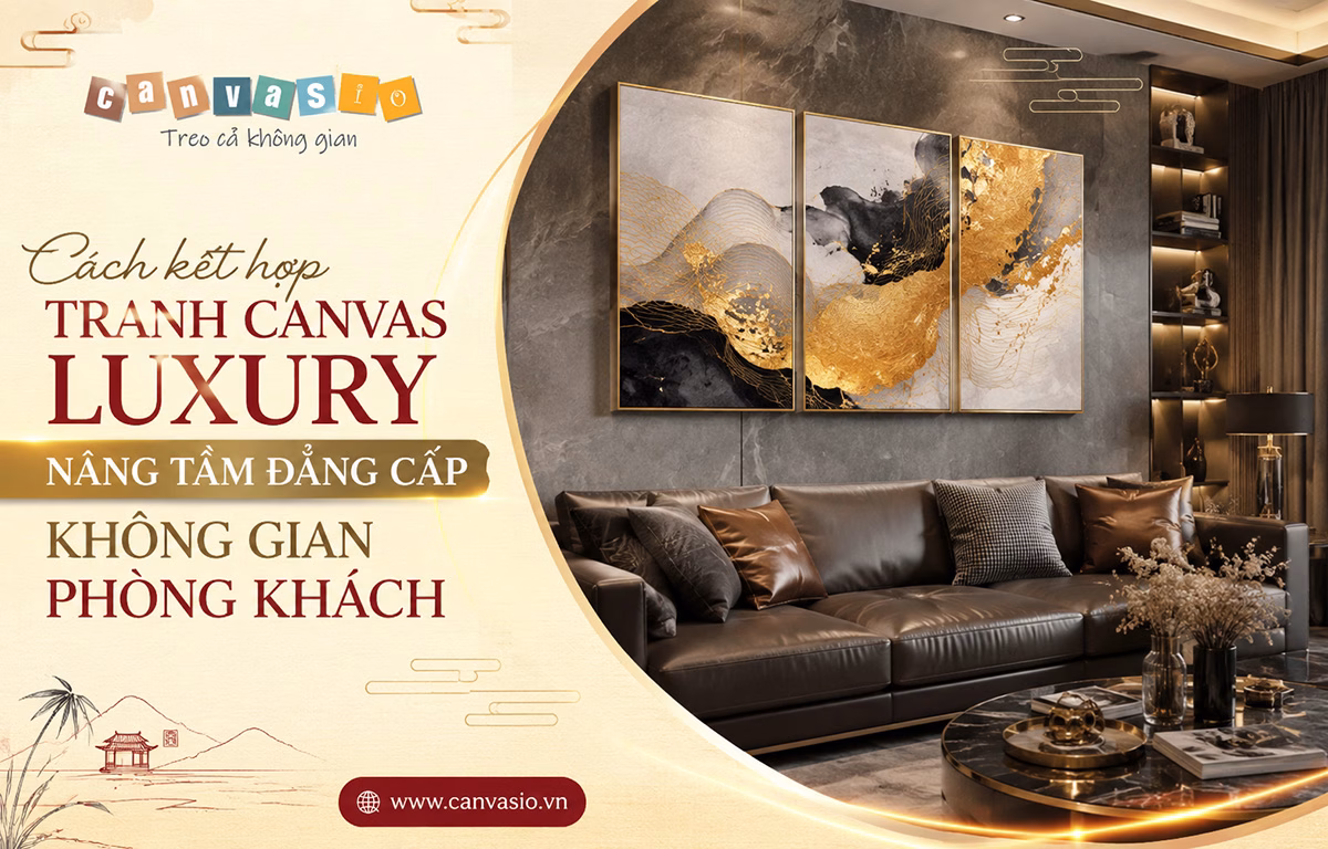 Cách Kết Hợp Tranh Canvas Trong Không Gian Luxury Sang Trọng Cách kết hợp tranh canvas luxury nâng tầm đẳng cấp không gian phòng khách