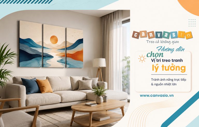 Cách Bảo Quản Tranh Canvas Luôn Như Mới Chọn vị trí treo tranh lý tưởng