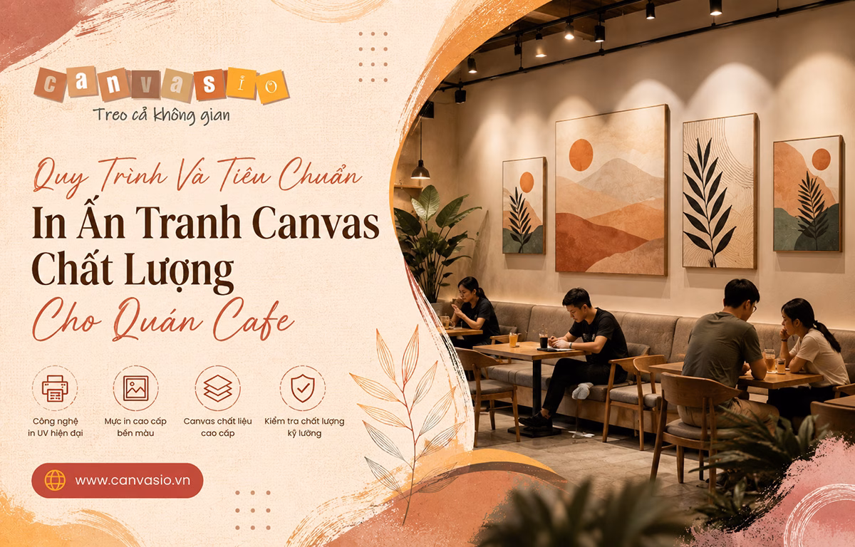 Cách Kết Hợp Tranh Treo Tường Với Nội Thất Quán Cafe Quy Trình Và Tiêu Chuẩn In Ấn Tranh Canvas Chất Lượng Cho Quán Cafe