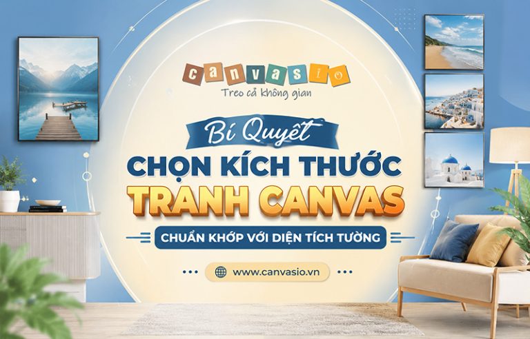 Bí Quyết Chọn Kích Thước Tranh Canvas Chuẩn Khớp Với Diện Tích Tường Bí Quyết Chọn Kích Thước Tranh Canvas Chuẩn Khớp Với Diện Tích Tường