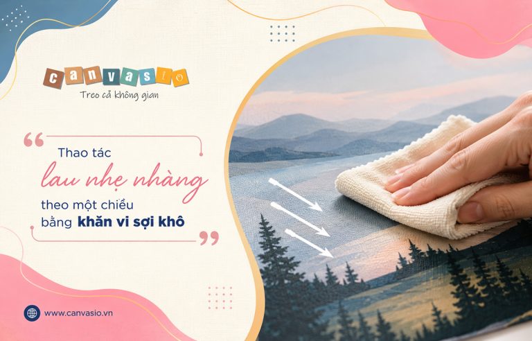 Hướng dẫn vệ sinh tranh Canvas đúng cách Bí quyết vệ sinh tranh Canvas đúng cách